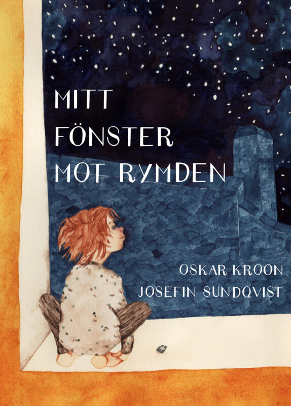 Omslagsbild av boken Mitt fönster mot rymden. Handskriven typografi och detaljerad akvarell som visar ett barn som sitter i ett fönster och tittar upp mot stjärnhimlen. 