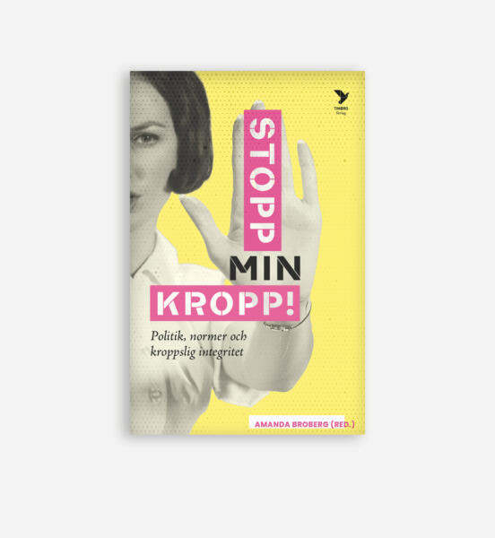 Framsidan av omslaget till boken Stopp min kropp,  av Amanda Broberg. Utgiven på Timbro förlag. 