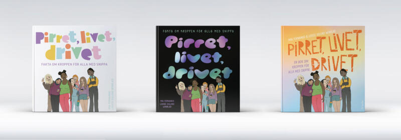 Tre omslagsskisser för boken Pirret livet drivet, alla har samma illustration på en grupp tonårstjejer. Alla har olika typografi och färgpalett.