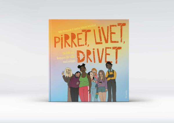 Omslagsbild boken Pirret, livet, drivet. En illustration av en grupp tonårstjejer tar upp halva omslaget, titlen står i stor orange spretig typografi och bakgrunden är en tonad färgglad platta,