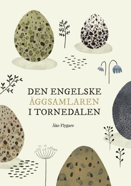 Omslagsbild av boken Den engelske äggsamlaren i Tornedalen. Illustrerade fågelägg i olika färger. 
