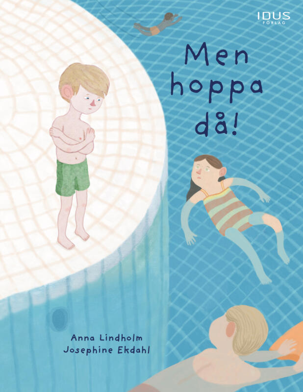 Omslag för bilderboken Men hoppa då! Bilden visar huvudpersonen Elis som tvekar vid bassängkanten, boken handlar bland annat om att vara ett barn som behöver tid på sig för att vänja sig vid nya situationer. 