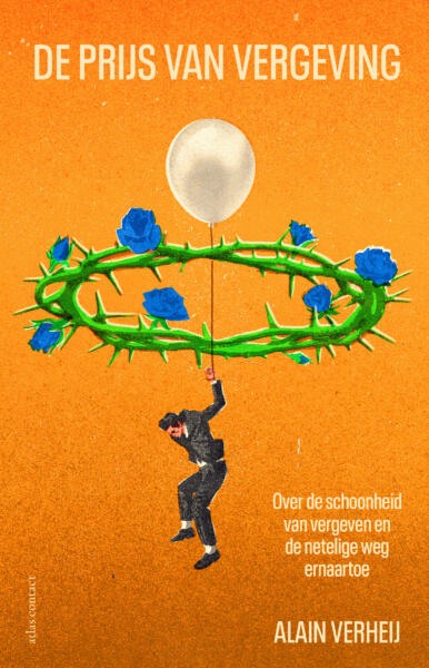 A cover for "The Price of Forgiveness" by Alain Verheij, on the beauty of forgiveness and the thorny road to it. "Who do we forgive, and who decides? A hopeful, careful search for timeless wisdom from the Bible on current moral issues: guilt, pain, justice, and forgiveness."