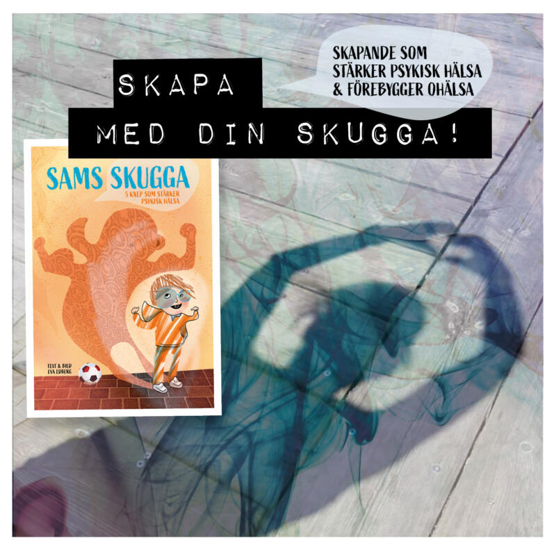 Sams skugga - 5 knep som stärker psykisk hälsa, Skapande skola med Eva Edberg www.evaedberg.se