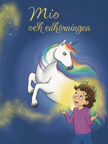 Omslag till boken "Mio och Enhörningen" Utgiven av Cookiesndragons förlag. Bilden föreställer barn och enhörning