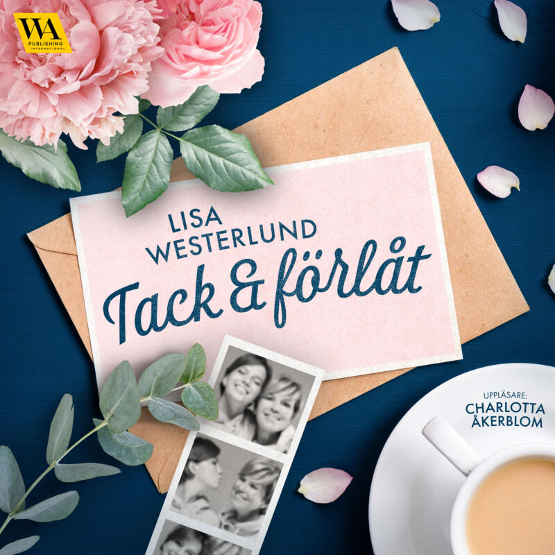 Omslagsbild till ljudboken Tack och förlåt av Lisa Westerlund. Ett brev, en fotoremsa, en kopp kaffe och rosor mot en mörkt blå bakgrund. 